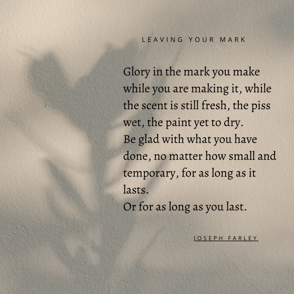 Glory in leaving your mark
